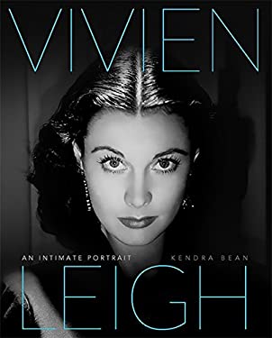 Vivien Leigh : An Intimate Portrait by Kendra Bean - Kendra Bean