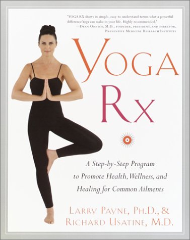 Yoga RX: A Step-By-Step Program to Promote Health, Wellness, and Healing for Common Ailments