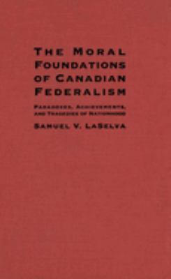 ISBN 9780773514225 product image for The Moral Foundations of Canadian Federalism: Paradoxes, Achievements, and Trage | upcitemdb.com