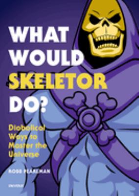 ISBN 9780789335500 product image for What Would Skeletor Do?: Diabolical Ways to Master the Universe by Robb Pearlman | upcitemdb.com