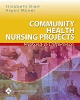 Community Health Nursing Projects : Making a Difference by Elizabeth, Moyer, Alwyn Diem