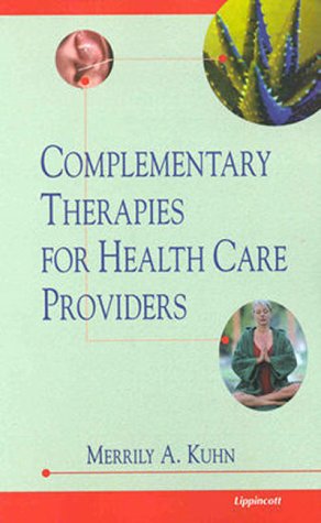 Complementary Therapies for Healthcare Providers by Merrily A. Kuhn