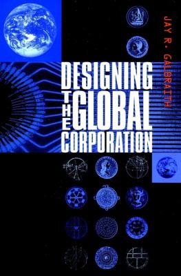 Designing the Global Corporation by Jay R. Galbraith - Jay R. Galbraith