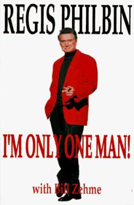 I'm Only One Man! by Regis Philbin, Bill Zehme  Reviews, Description