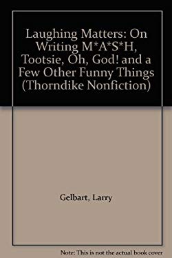 Laughing Matters: On Writing M*A*S*H, Tootsie, Oh, God! and a Few Other Funny Things