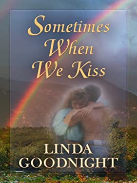 Sometimes When We Kiss by Linda Goodnight (Hardcover)