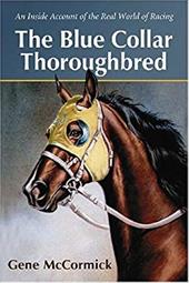 The Blue Collar Thoroughbred: An Inside Account of the Real World of Racing