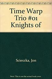 Time Warp Trio #01 Knights of -  Scieszka, Jon