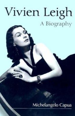 Vivien Leigh : A Biography by Michelangelo Capua - Michelangelo Capua