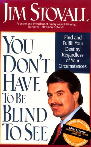 You Don't Have to Be Blind to See: Find and Fulfill Your Destiny Regardless of Your Circumstance