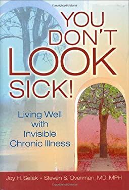 You Don't Look Sick!: Living Well with Invisible Chronic Illness