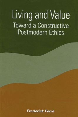 ISBN 9780791450604 product image for Living and Value: Toward a Constructive Postmodern Ethics by Frederick Ferré (Pa | upcitemdb.com