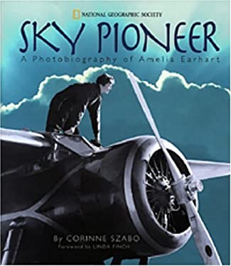Sky Pioneer (Direct Mail Edition) : A Photobiography of Amelia Earhart by Corinne Szabo - Corinne Szabo