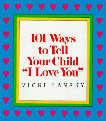 101 Ways to Tell Your Child "I Love You"