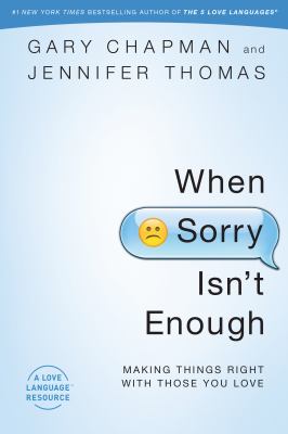 When Sorry Isnt Enough Making Things Right With Those You Love When Sorry Isnt Enough Making Things Right With Those You Love