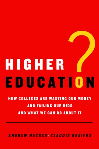 Higher Education?: How Colleges Are Wasting Our Money and Failing Our Kids---And What We Can Do about It
