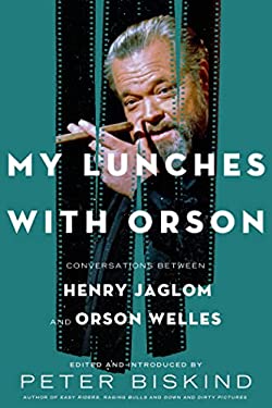 My Lunches with Orson: Conversations Between Henry Jaglom and Orson Welles by Peter Biskind (Hardcover)