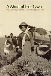 A Mine of Her Own: Women Prospectors in the American West, 1850-1950 - Zanjani, Sally