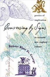 Conversing by Signs: Poetics of Implication in Colonial New England Culture - St George, Robert Blair