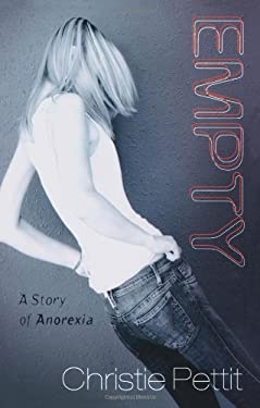 Empty : A Story of Anorexia by Christie Pettit - Christie Pettit