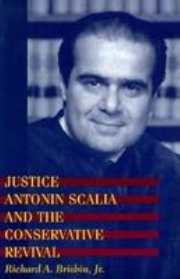 Justice Antonin Scalia and the Conservative Revival by Richard A., Jr., Brisbin, Richard A. Brisbin - Richard A., Jr., Brisbin, Richard A. Brisbin
