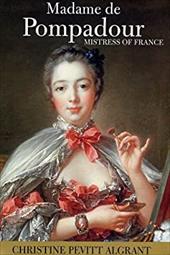 Madame de Pompadour: Mistress of France - Algrant, Christine Pevitt / Pevitt, Christine