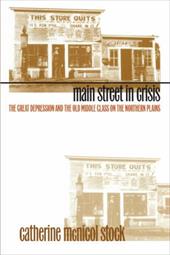Main Street in Crisis: The Great Depression and the Old Middle Class on the Northern Plains - Stock, Catherine McNicol