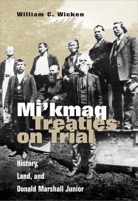 Mi Kmaq Treaties On Trial By William C Wicken Reviews