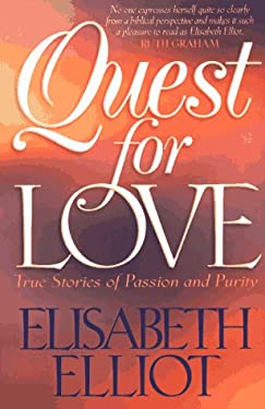 Quest for Love : True Stories of Passion and Purity by Elisabeth Elliot