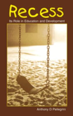 Recess : Its Role in Education and Development by Anthony D. Pellegrini - Anthony D. Pellegrini