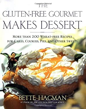 The Gluten-Free Gourmet Makes Dessert: More Than 200 Wheat-Free Recipes for Cakes, Cookies, Pies and Other Sweets