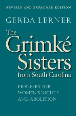 The GrimkÃ© Sisters from South Carolina: Pioneers for Women's Rights and Abolition by Gerda Lerner (Paperback)