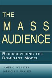 The Mass Audience: Rediscovering the Dominant Model - Webster, James G. / Webster, Robert Ed. / Phalen, Patricia F.
