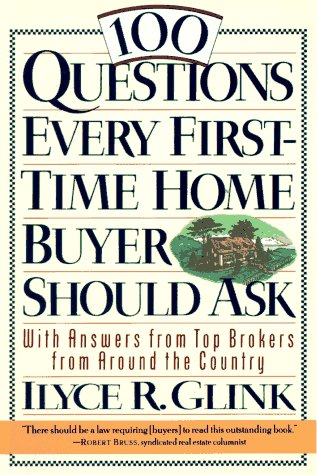 100 Questions Every First-Time Home Buyer Should Ask: With Answers from Top Brokers from Around the Country