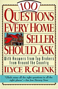 100 Questions Every Home Seller Should Ask: With Answers from the Top Brokers from Around the Country