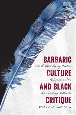 ISBN 9780813937984 product image for Barbaric Culture and Black Critique: Black Antislavery Writers, Religion, and th | upcitemdb.com
