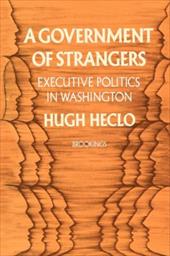 A Government of Strangers: Executive Politics in Washington - Heclo, Hugh / Steiner, Gilbert Y.