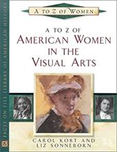 A to Z of American Women in the Visual Arts - Kort, Carol / Sonneborn, Liz