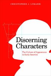 Discerning Characters: The Culture of Appearance in Early America - Lukasik, Christopher J.