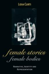 Female Stories, Female Bodies: Narrative, Identity and Representation - Curti, Lidia / Sollors, Werner