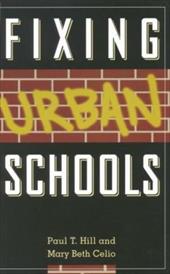 Fixing Urban Schools - Hill, Paul Thomas / Celio, Mary Beth