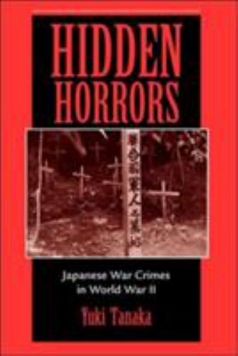 Hidden Horrors: Japanese War Crimes in World War II by Yuki Tanaka (Paperback)