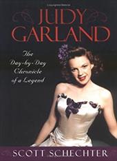 Judy Garland: The Day-By-Day Chronicle of a Legend - Schechter, Scott