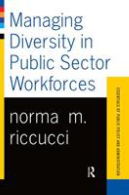 Managing Diversity in Public Sector Workforces by Norma Riccucci