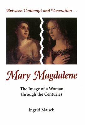Mary Magdalene: The Image of a Woman Through the Centuries by Ingrid Maisch (Paperback)