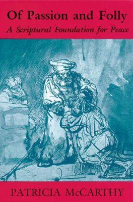 Passion and Folly: A Scriptural Foundation for Peace by Patricia McCarthy (Paperback)