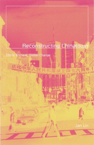 Reconstructing Chinatown : Ethnic Enclaves, Global Change by Jan Lin - Jan Lin