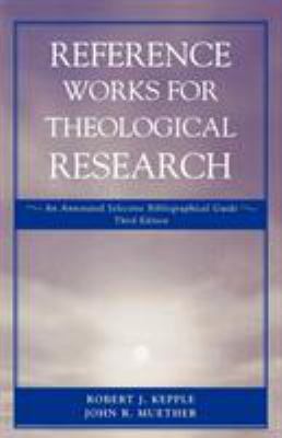 Reference Works for Theological Research : An Annotated Selective Bibliographical Guide by John J., Kepple, Robert J. Muether - John J., Kepple, Robert J. Muether