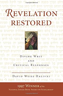 Revelation Restored: Divine Writ and Critical Responses by David Weiss Halivni (Paperback)