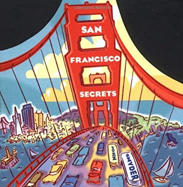 San Francisco Secrets: Fanscinating Facts about the City by the Bay by John Snyder (Paperback)